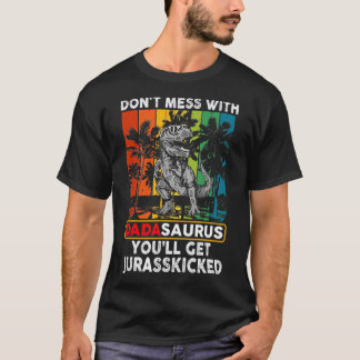 Dont Mess With Dadasaurus Youll Get Jurasskicked  T-Shirt