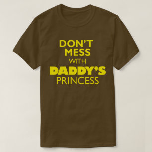 Don't Mess With Daddy's Princess T-Shirt