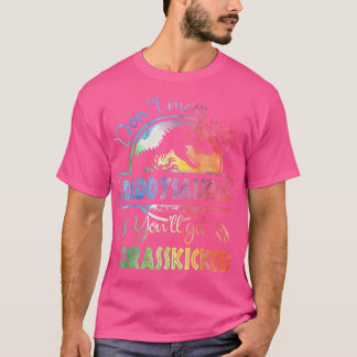 Don't Mess With DaddySAURUS You'll Get Jurasskicke T-Shirt