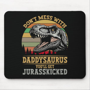 Don't Mess With Daddysaurus You'll Get Jurkicked F Mouse Pad