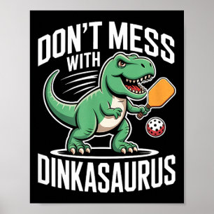 Dont mess with dinkasaurus pickleball  poster