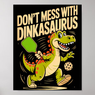 Dont mess with dinkasaurus pickleball poster