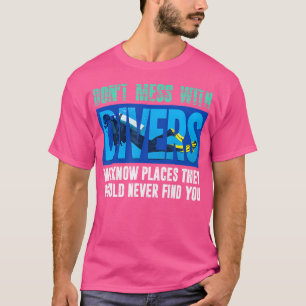 Don'T Mess With Divers We Know Places Funny Scuba T-Shirt