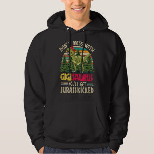 Don't Mess With Gigisaurus You'll Get Jurasskicked Hoodie