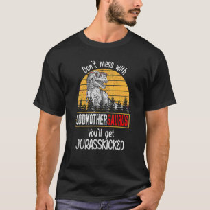 Don't Mess With Godmothersaurus You'll Get Jurassk T-Shirt