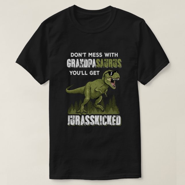 Don't Mess With Grandpasaurus You'll Get Jurasskic T-Shirt (Design Front)