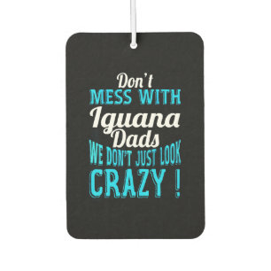 Don't mess with Iguana Dads Car Air Freshener
