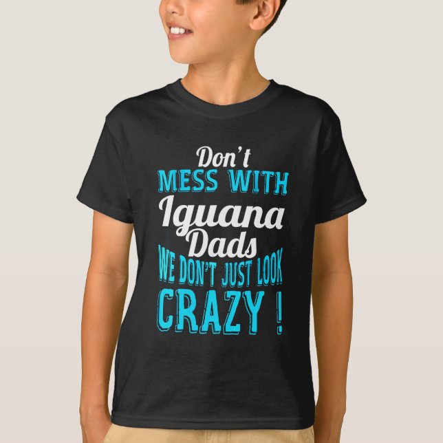 Don't mess with Iguana Dads T-Shirt (Front)