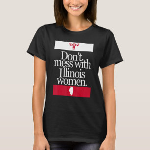 Don't Mess With Illinois Women Pro Choice Women Ri T-Shirt