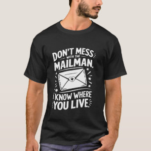 Don't Mess With Mailman I Know Where You Live Funn T-Shirt