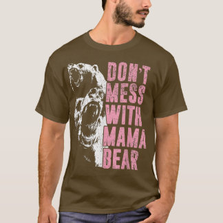 Don't Mess With Mama Bear Funny Mama Bear  T-Shirt