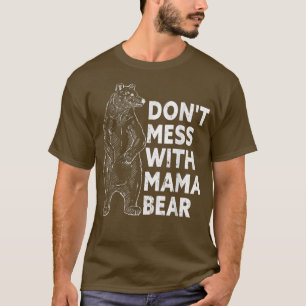 Don't Mess with Mama Bear Funny Mother's Day T-Shi T-Shirt