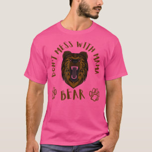 Don't Mess with Mama Bear Funny Saying For Mum 167 T-Shirt