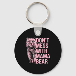 Don't Mess With Mama Bear  Key Ring