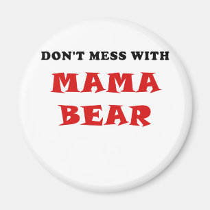 Dont Mess With Mama Bear Magnet