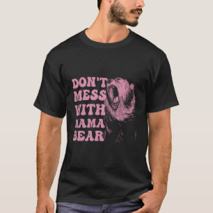 Don'T Mess With Mama Bear Mothers Day T-Shirt
