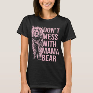 Don't Mess with Mama Bear  T-Shirt