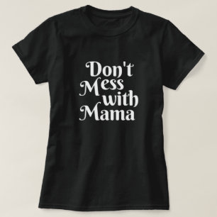 Don't Mess With Mama T-Shirt