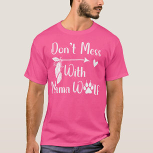 Don'T Mess With Mama Wolf dont Mess With Mama Wolf T-Shirt