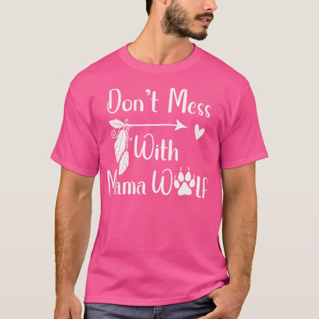 Don'T Mess With Mama Wolf dont Mess With Mama Wolf T-Shirt (Front)