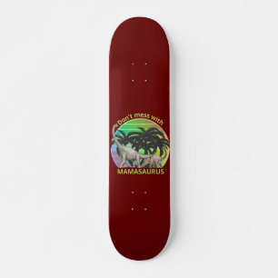 DON'T MESS WITH MAMASAURUS funny mother's day gift Skateboard