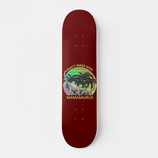 DON'T MESS WITH MAMASAURUS funny mother's day gift Skateboard (Front)