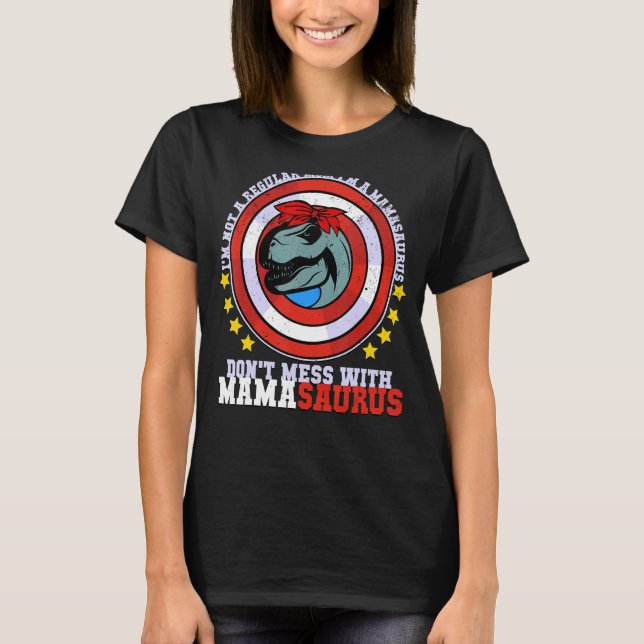 Don't Mess With Mamasaurus I'm Not A Regular Mum D T-Shirt (Front)