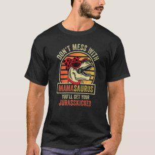 Dont Mess With Mamasaurus Youll Get Jurasskicked M T-Shirt