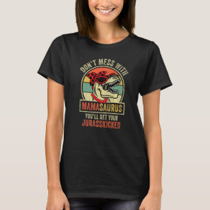 Dont Mess With Mamasaurus Youll Get Jurasskicked M T-Shirt