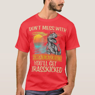 Dont Mess With Mamasaurus Youll Get Jurasskicked S T-Shirt