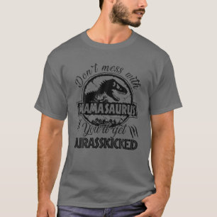 Don't Mess With Mamasaurus You'll Get Jurasskicked T-Shirt