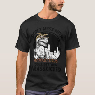 Dont mess with mamasaurus youll get jurasskicked T-Shirt