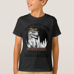 Dont mess with mamasaurus youll get jurasskicked T-Shirt
