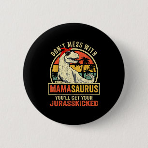 Dont Mess With Mamasaurus Youll Get Jurkicked Moth 6 Cm Round Badge