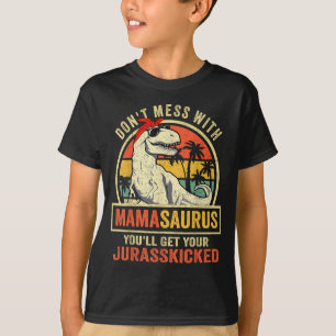 Don't Mess With Mamasaurus You'll Get Jurkicked  T-Shirt