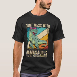 DONT MESS WITH MAMASAURUS YOU'LL GET YOUR JURASSKI T-Shirt