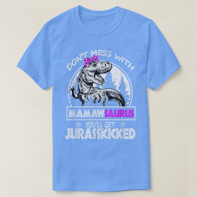 Don't Mess With Mamawsaurus You'll Get Jurasskicke T-Shirt (Design Front)