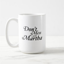 Don't Mess with Martha Coffee Mug