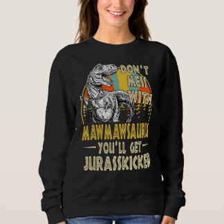 Dont Mess With Mawmawsaurus Youll Get Jurasskicked Sweatshirt
