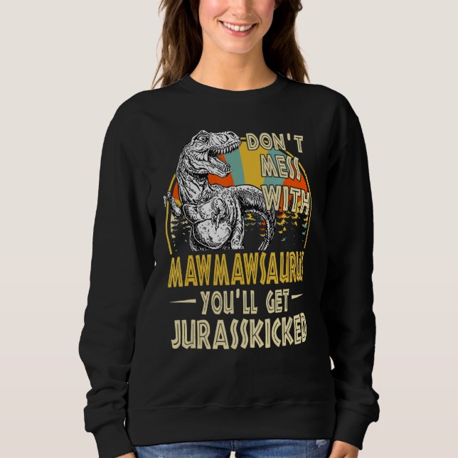 Dont Mess With Mawmawsaurus Youll Get Jurasskicked Sweatshirt (Front)