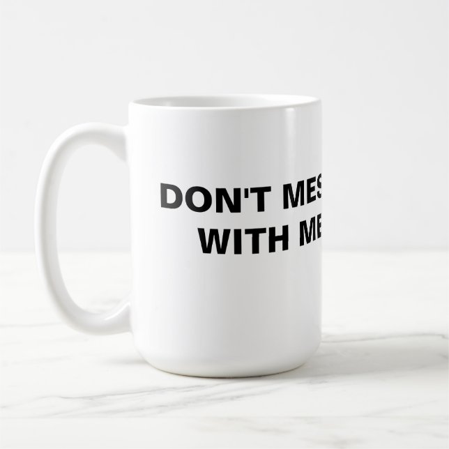 Don't Mess With Me Coffee Mug (Left)