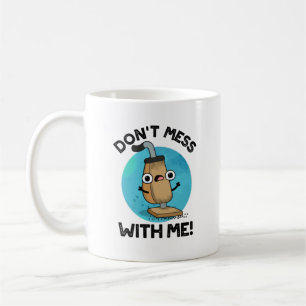 Don't Mess With Me Funny Vacuum Cleaner Pun  Coffee Mug