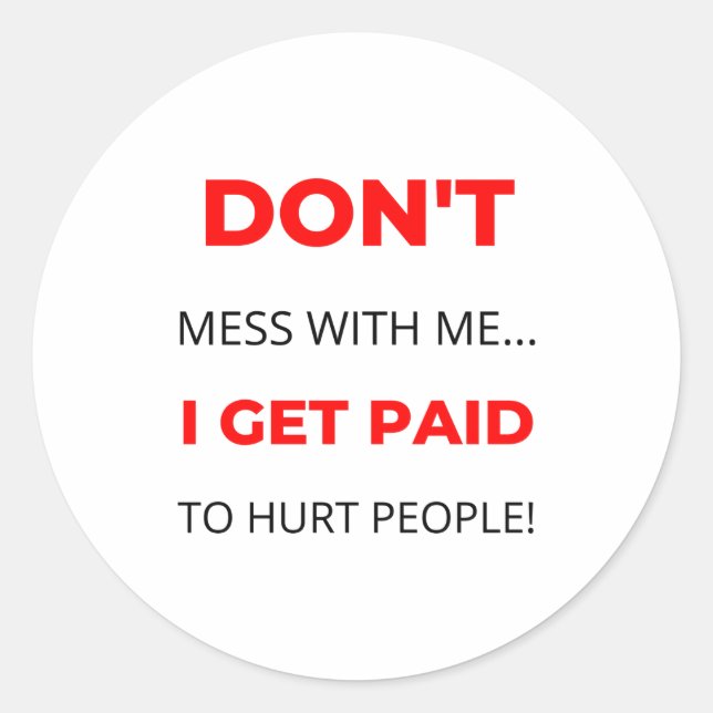 Dont Mess With Me I Get Paid To Hurt People 2  Classic Round Sticker (Front)