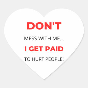 Don't Mess With Me I Get Paid To Hurt People 2 Heart Sticker