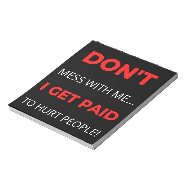 Don't Mess With Me I Get Paid To Hurt People Notepad (Rotated)
