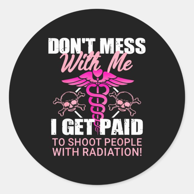 Don't Mess With Me I Get Paid To Shoot People With Classic Round Sticker (Front)