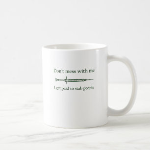 Don't mess with me I get paid to stab people Coffee Mug