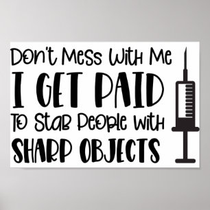 Dont mess with me i get paid to stab people... poster