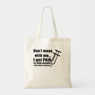 Don't Mess With Me... I Get Paid To Stab People Wi Tote Bag