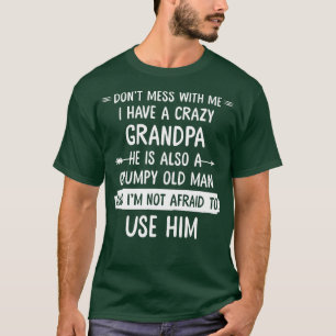 Dont mess with me I have a crazy grandpa gift T-Shirt